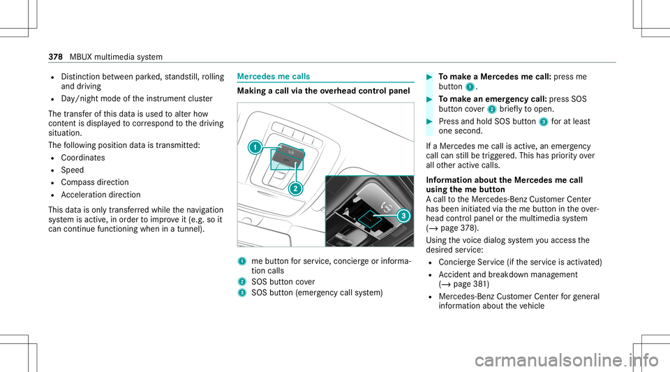 MERCEDES-BENZ GLB SUV 2020  Owners Manual R
Distincti onbetwee npa rked, stands till,ro lling
and drivin g
R Day/n ight mode oftheins trument cluster
The transf erofthis dat ais used toalter how
con tent isdispl ayed tocor respond tothedr ivi