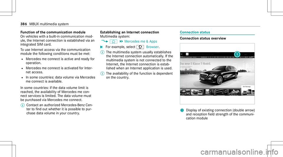MERCEDES-BENZ GLB SUV 2020 Owners Manual Fu
nction ofthecomm unicationmodule
On vehicles withabuilt-in communication mod‐
ule, theInt erne tcon nect ionises tablished viaan
int egratedSIM card.
To use Inte rn et acc ess viathecomm unicatio MERCEDES-BENZ GLB SUV 2020 Owners Manual Fu
nction ofthecomm unicationmodule
On vehicles withabuilt-in communication mod‐
ule, theInt erne tcon nect ionises tablished viaan
int egratedSIM card.
To use Inte rn et acc ess viathecomm unicatio