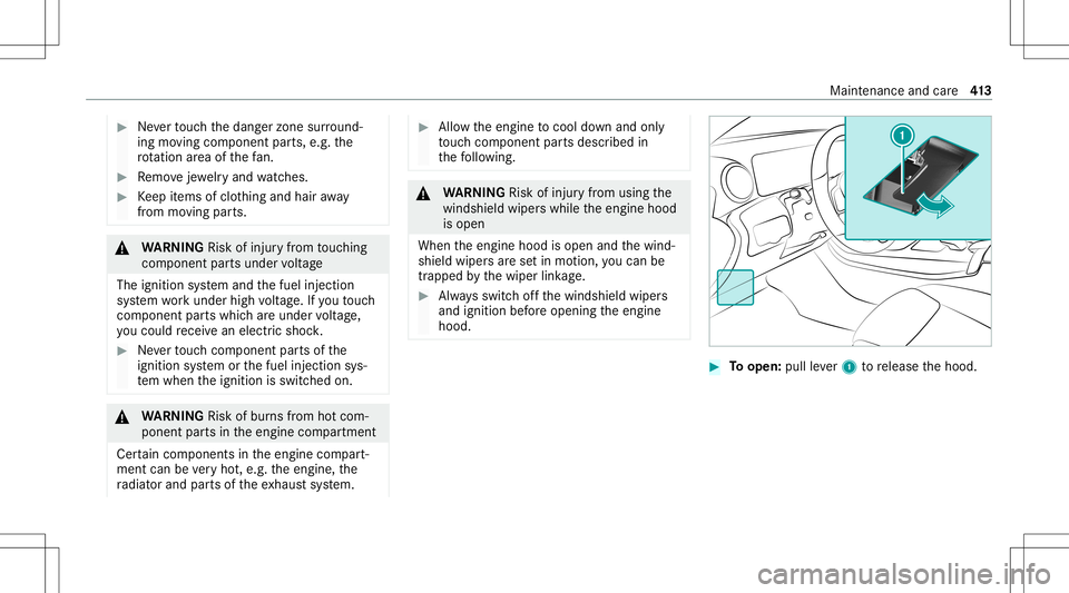 MERCEDES-BENZ GLB SUV 2020  Owners Manual #
Neverto uc hth edang erzon esur round ‐
ing movingco mp onent parts,e.g. the
ro tatio nar ea ofthefa n. #
Remo vejewe lry and watche s. #
Keep items ofclo thing and hair away
fr om moving parts. &