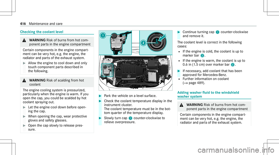 MERCEDES-BENZ GLB SUV 2020  Owners Manual Chec
kingthecoolant leve l &
WARNIN GRisk ofburnsfrom hotcom‐
ponent partsintheengine compartmen t
Cer tain com pone ntsin theengine compart‐
ment canbevery hot,e.g. theengine, the
ra diat orand p