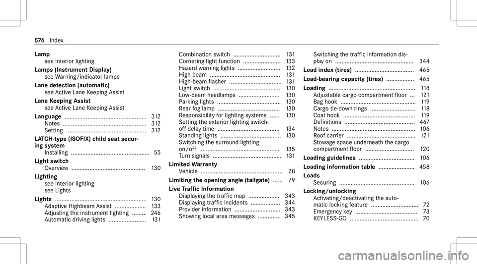 MERCEDES-BENZ GLB SUV 2020  Owners Manual Lam
p
see Inte rior lighting
Lam ps(Ins trument Display)
see Warning/ indic ator lam ps
Lane detection (automatic )
se eAc tiveLa ne Keeping Assist
Lane Keeping Assist
see ActiveLa ne Keeping Assist
L