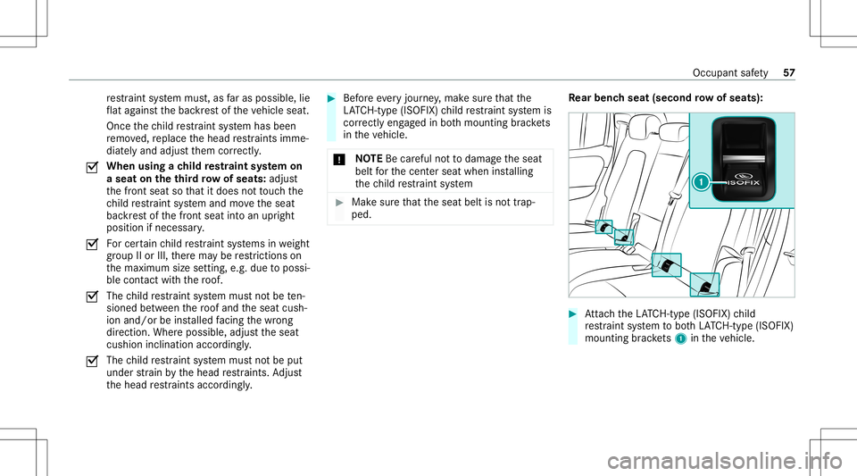 MERCEDES-BENZ GLB SUV 2020 Owners Manual re
stra int system mus t,as faras possi ble,lie
fl at agains tth ebac kres tof theve hicle seat.
Once thech ild restra int system has been
re mo ved, replace thehead restra int simme‐
diat elyand ad MERCEDES-BENZ GLB SUV 2020 Owners Manual re
stra int system mus t,as faras possi ble,lie
fl at agains tth ebac kres tof theve hicle seat.
Once thech ild restra int system has been
re mo ved, replace thehead restra int simme‐
diat elyand ad