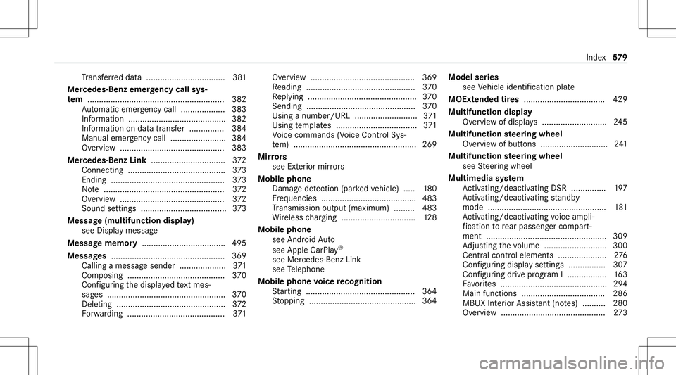 MERCEDES-BENZ GLB SUV 2020  Owners Manual Tr
ans ferred dat a..................................3 81
Mer cede s-Benz emergency callsys‐
te m ........... ................................................382
Au tomatic emerg encycall...........