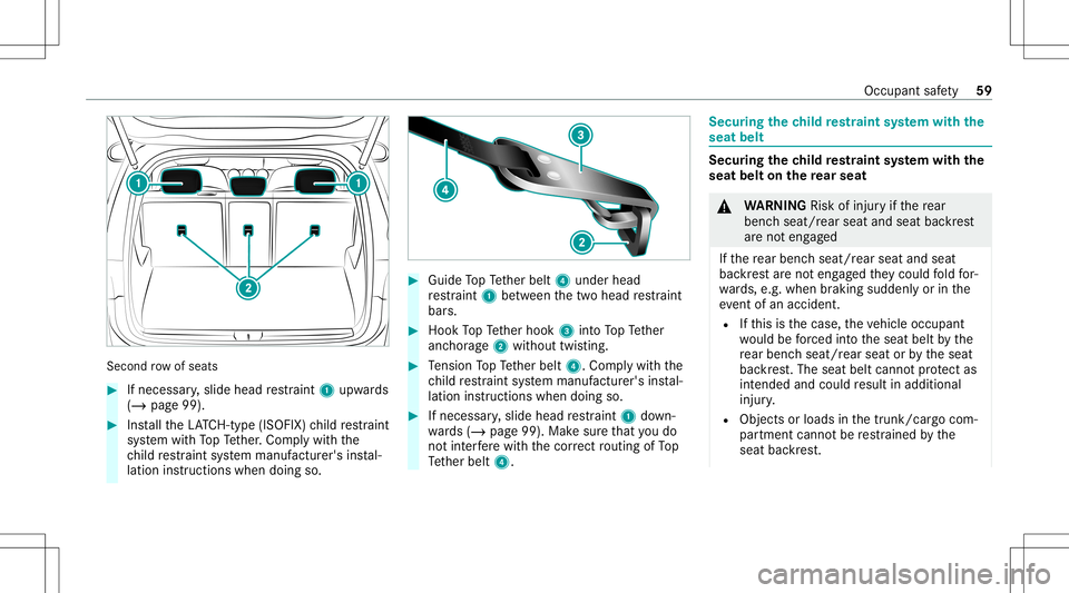 MERCEDES-BENZ GLB SUV 2020  Owners Manual Second
rowofseats #
Ifnecessar y,slide head restra int 1 upw ards
(/ page99). #
Installth eLA TC H-type (ISOFIX )ch ild restra int
sy stem withTo pTe ther.Com plywit hth e
ch ild restra int system man