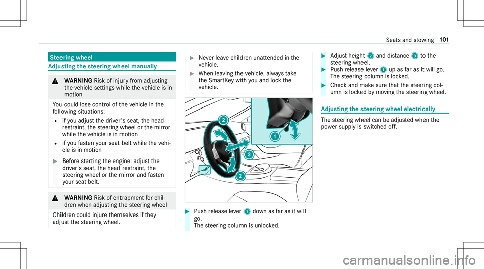 MERCEDES-BENZ E-CLASS CABRIOLET 2020  Owners Manual Ste
ering wheel Ad
jus tingthe steer ing wheel manua lly &
WARNIN GRisk ofinju ryfrom adju sting
th eve hicle settin gswhile theve hicle isin
mo tion
Yo uco uld lose contro lof theve hicle inthe
fo ll