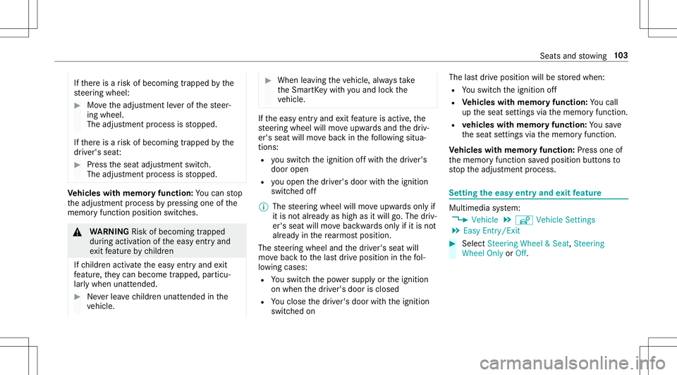 MERCEDES-BENZ E-CLASS CABRIOLET 2020  Owners Manual If
th er eis arisk ofbecoming trapped bythe
st eer ing wheel: #
Movetheadjus tmentle ve rof thesteer‐
ing wheel.
The adjus tmentpr ocess isstopped.
If th er eis arisk ofbecoming trapped bythe
dr ive