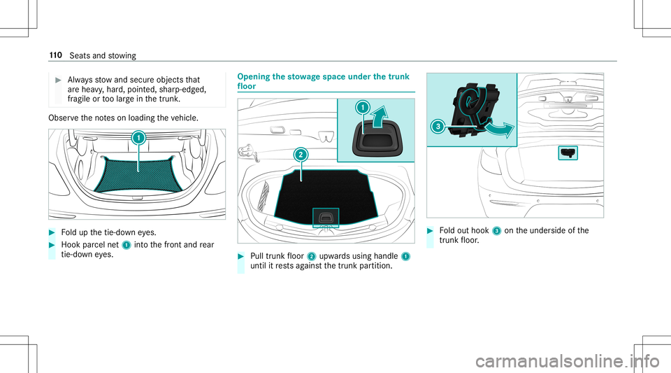 MERCEDES-BENZ E-CLASS CABRIOLET 2020  Owners Manual #
Alw aysst ow and secureobj ect sth at
ar ehea vy,har d,poin ted, shar p-edg ed,
fr agile ortoolarg ein thetrunk . Obser
vetheno teson loadi ngtheve hicle. #
Foldup thetie-do wneyes. #
Hook parcel ne