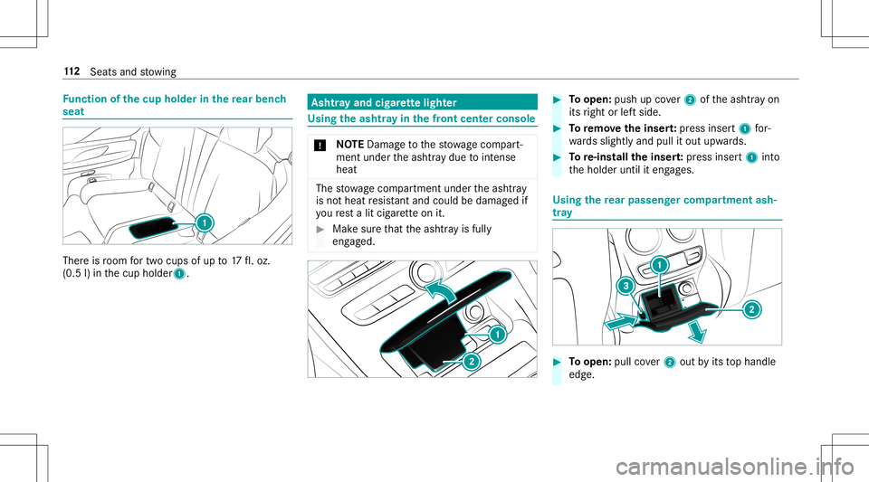 MERCEDES-BENZ E-CLASS CABRIOLET 2020  Owners Manual Fu
nction ofthecup hold erinthere ar ben ch
seat Ther
eis room fortw ocups ofup to17 fl.oz.
(0.5 l)in thecup holder1. Ashtr
ayand cigarette light er Using
theash tray inthefront cent erconsole *
NO
TE