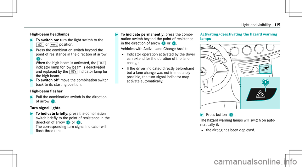 MERCEDES-BENZ E-CLASS CABRIOLET 2020  Owners Manual High-be
amheadlam ps #
Toswitc hon: turnth elight switc hto the
0058 or0058 position. #
Press thecombin ationswitchbe yond the
point ofresis tance inthedir ect ion ofarrow
1 .
When thehigh beam isacti
