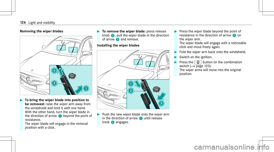 MERCEDES-BENZ E-CLASS CABRIOLET 2020  Owners Manual Re
mo ving the wiper blade s #
Tobring thewiper bladeint oposit ionto
be remo ved: raise thewiper arm aw ay from
th ewindshield andhold itwit hone hand.
Wi th theot her hand, turnth ewiper bladein
th 