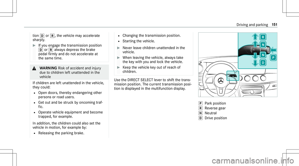 MERCEDES-BENZ E-CLASS CABRIOLET 2020  Owners Manual tio
n005B or005E, theve hicle mayacceler ate
shar ply. #
Ifyo uen gage thetransmission position
005B or005E alwaysdepr essthebr ak e
pedal firm lyand donotacc eler ateat
th esame time. &
WARNIN GRisk 