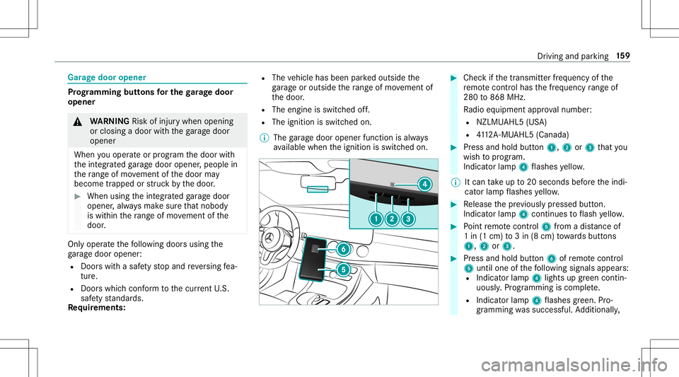 MERCEDES-BENZ E-CLASS CABRIOLET 2020  Owners Manual Gar
agedoor opene r Pr
og rammin gbutt onsfo rthe garage doo r
ope ner &
WARNIN GRisk ofinju rywhen opening
or clos ingadoor withth ega rage door
opener
When youoper ateor program thedoor with
th eint