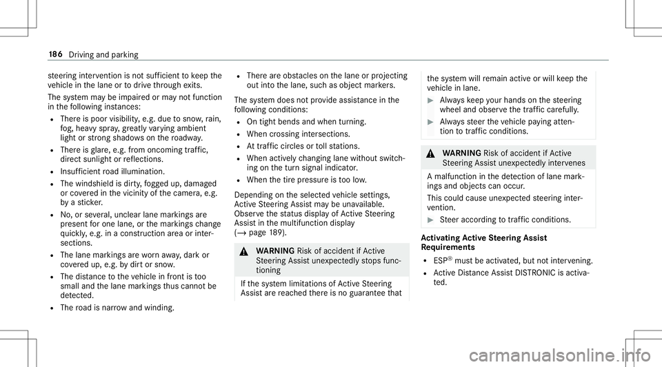 MERCEDES-BENZ E-CLASS CABRIOLET 2020  Owners Manual st
eer ing interve ntio nis no tsu fficien tto keep the
ve hicle inthelane ortodrive th ro ugh exits.
The system maybe impair edorma yno tfunc tion
in thefo llo wing instances:
R The reispoor visibili