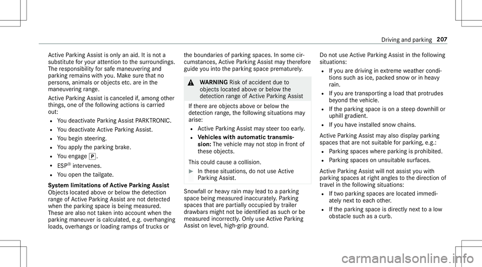 MERCEDES-BENZ E-CLASS CABRIOLET 2020  Owners Manual Ac
tivePa rking Assistis onl yan aid. Itis no ta
subs titutefo ryo ur att entio nto thesur round ings.
The responsibili tyforsaf emaneu vering and
pa rking remains withyo u. Mak esur eth at no
per son