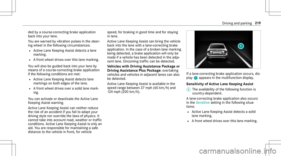 MERCEDES-BENZ E-CLASS CABRIOLET 2020  Owners Manual ded
byacour se-cor recting brak eap plica tion
ba ck intoyo ur lane .
Yo uar ewa rned byvibr ation pulses inthesteer‐
ing wheel inthefo llo wing circums tances:
R ActiveLa ne Keeping Assistde tects 