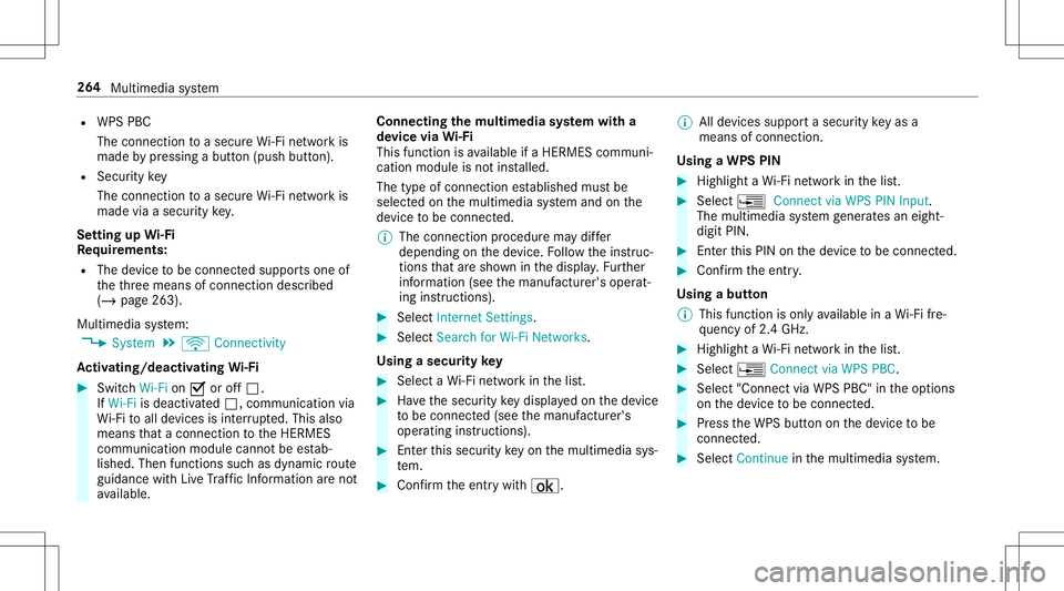 MERCEDES-BENZ E-CLASS CABRIOLET 2020  Owners Manual R
WPS PBC
The conn ection toasec ureWi -Fi networkis
mad eby pressing abutt on(push button).
R Secur itykey
The conn ection toasec ureWi -Fi networkis
mad evia asecu rity key.
Se tting upWi-Fi
Re quir