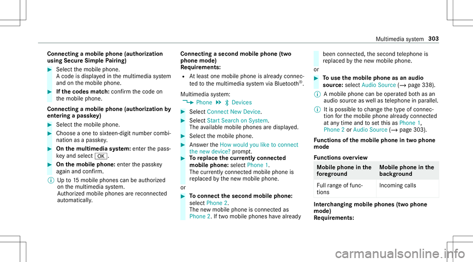 MERCEDES-BENZ E-CLASS CABRIOLET 2020  Owners Manual Connect
ingamob ilephone (authoriza tion
using SecureSim plePairing) #
Selec tth emobile phone.
A code isdispla yedin themultimedia system
and onthemobile phone. #
Ifth ecodes match: con firm thecode 
