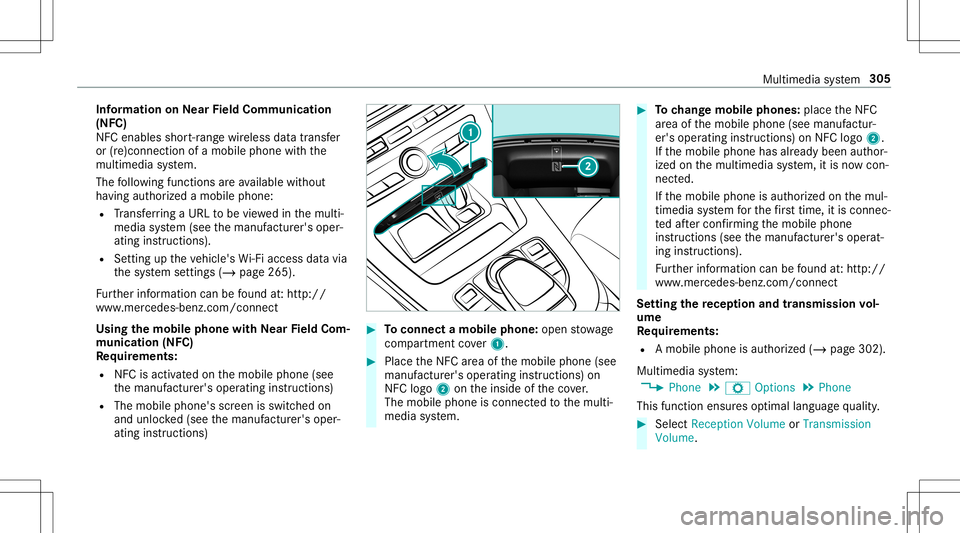 MERCEDES-BENZ E-CLASS CABRIOLET 2020  Owners Manual Inf
orma tion onNearField Comm unication
(NFC)
NFC enabl esshor t-ra ng ewi reless datatransf er
or (re)con nection ofamobile phonewit hth e
multime diasystem.
The follo wing functionsar eav ailable w