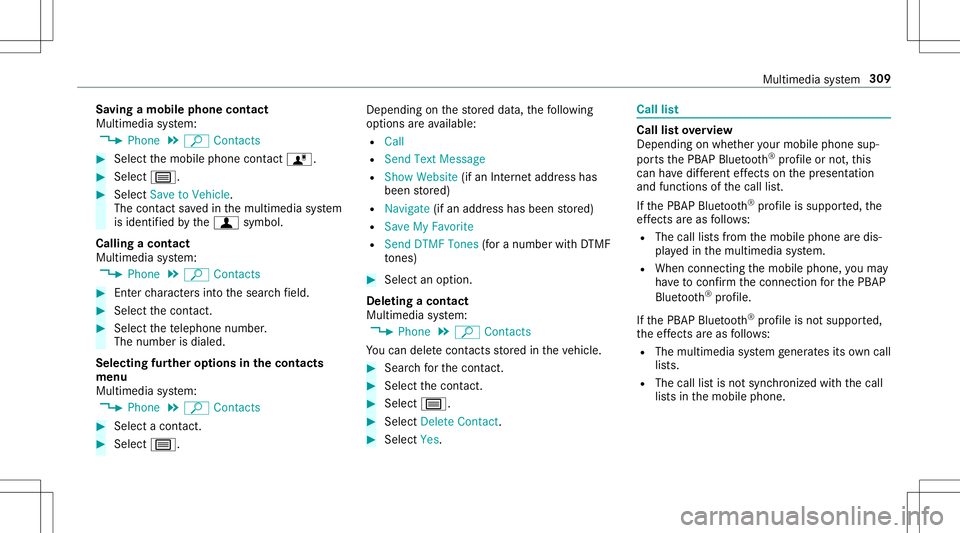 MERCEDES-BENZ E-CLASS CABRIOLET 2020  Owners Manual Sa
ving amobile phonecontact
Multimedia system:
4 Phone 5
ª Contac ts #
Select themobile phonecontact ó. #
Sele ctp. #
Sele ctSave toVeh icle.
The cont actsave din themultimedia system
is identif ie