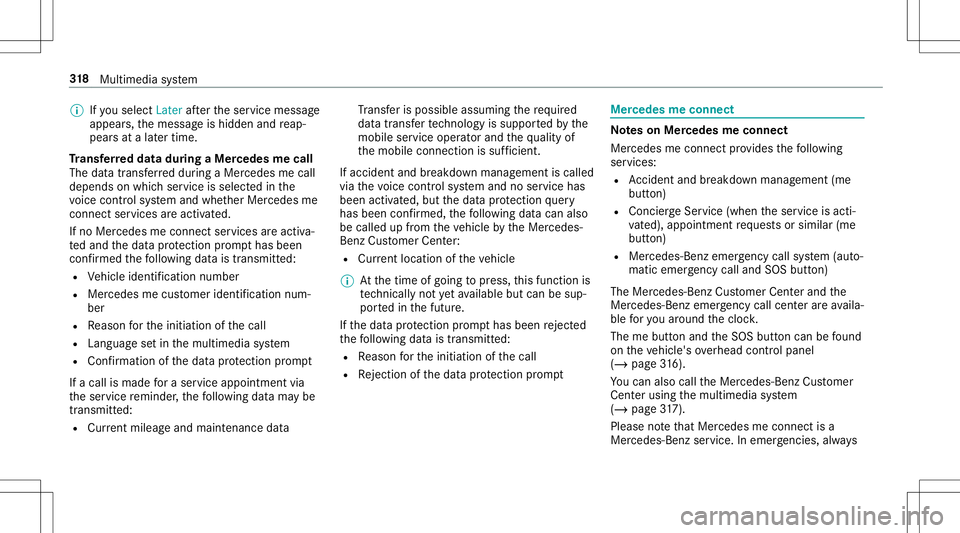 MERCEDES-BENZ E-CLASS CABRIOLET 2020  Owners Manual %
Ifyo usele ctLat erafte rth eser vice messag e
appear s,themessag eis hidden andreap‐
pear sat alat er tim e.
Tr ansf erre ddata during aMer cedes mecall
The data trans ferred dur ing aMer cedes m