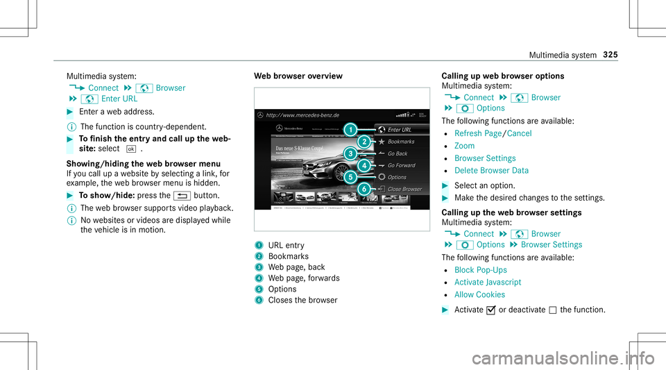 MERCEDES-BENZ E-CLASS CABRIOLET 2020  Owners Manual Multimedia
system:
4 Connec t5
z Browser
5 z Enter URL #
Entera we baddr ess.
% The func tion iscount ry-de pende nt. #
Tofinish theentr yand callupthewe b‐
sit e:select 0054.
Sho wing/hiding thewe 