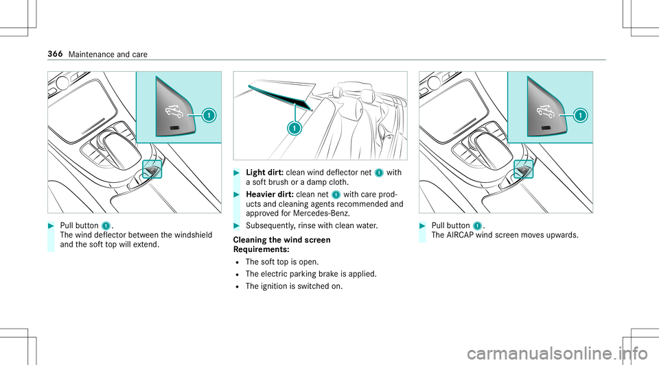 MERCEDES-BENZ E-CLASS CABRIOLET 2020  Owners Manual #
Pull button1.
The wind deflect orbetween thewindshield
and thesof tto pwill extend. #
Light dirt:cle an wind deflect ornet1 with
a sof tbr ush oradam pclo th. #
Hea vier dirt:clean net1 withcar epr 