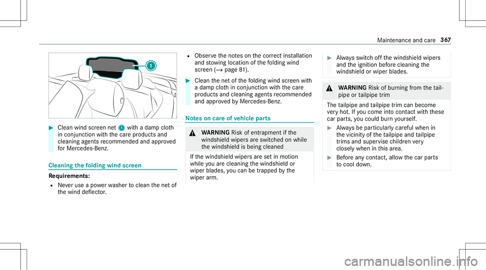 MERCEDES-BENZ E-CLASS CABRIOLET 2020  Owners Manual #
Clean windscreen net1 withadam pclo th
in con junction withth ecar epr oducts and
cleanin gag ent sre comme ndedandapprov ed
fo rMer cedes-Benz. Cle
aning thefo lding windscreen Re
quirement s:
R Ne