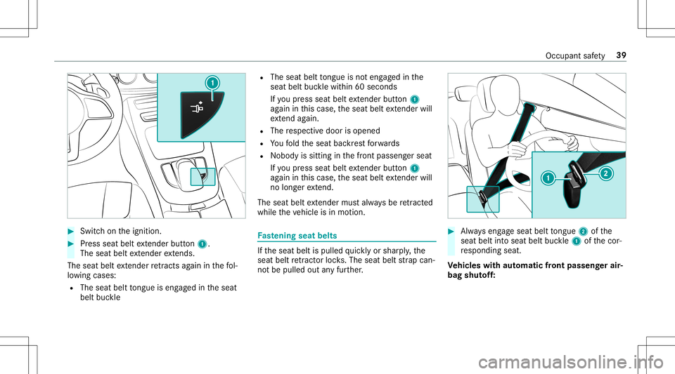 MERCEDES-BENZ E-CLASS CABRIOLET 2020  Owners Manual #
Swi tchon theignition . #
Press seat beltextende rbu tton 1.
The seatbe ltex tende rex tends.
The seatbe ltex tende rre tracts again in thefo l‐
lo wing cases :
R The seat belttongu eis eng aged i