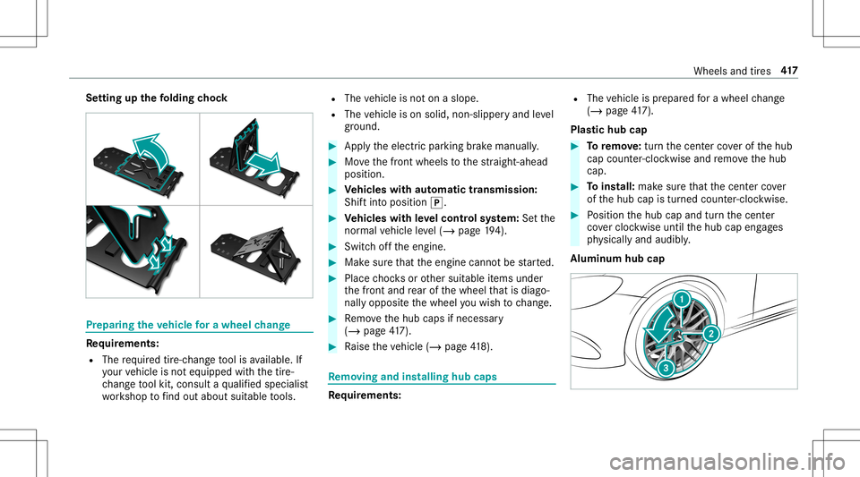 MERCEDES-BENZ E-CLASS CABRIOLET 2020  Owners Manual Se
tting upthefo lding chock Pr
epa ring theve hicl efo ra wh eelch ang e Re
quirement s:
R The requ ired tire-c hang eto ol isavailable. If
yo ur vehicle isno teq uipped withth etir e-
ch ang eto ol 