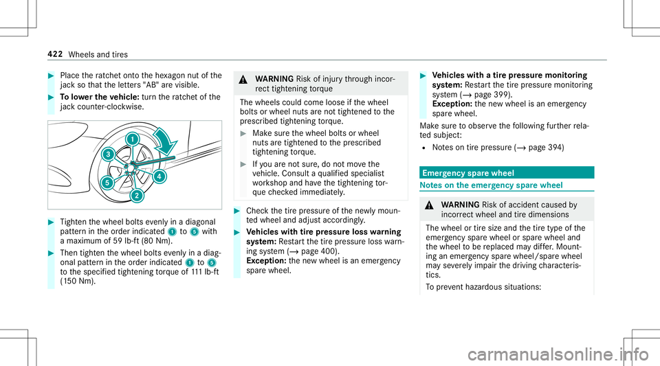 MERCEDES-BENZ E-CLASS CABRIOLET 2020  Owners Manual #
Place thera tche tont oth ehe xagon nutofthe
jac kso that theletter s"AB" arevisible. #
Tolowe rthe vehicl e:tur nth era tche tof the
jac kcou nter-clo ckwise. #
Tight enthewheel boltsevenly