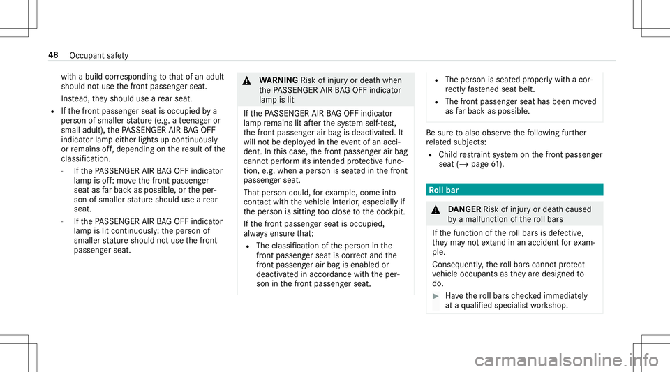 MERCEDES-BENZ E-CLASS CABRIOLET 2020  Owners Manual wit
habuild corresponding tothat ofan adult
shoul dno tuse thefront passeng erseat.
Ins tead, they should useare ar seat .
R Ifth efront passeng erseat isoccupied bya
per son ofsmaller statur e(e. g.a