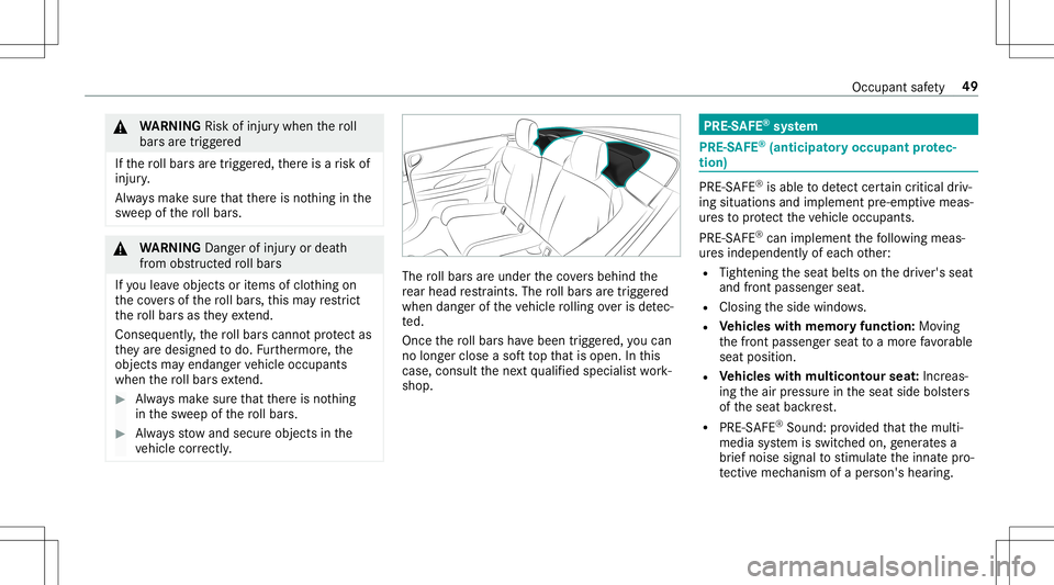 MERCEDES-BENZ E-CLASS CABRIOLET 2020  Owners Manual &
WARNIN GRisk ofinju rywhen thero ll
bar sar etrigg ered
If th ero llbar sar etrigg ered, ther eis arisk of
injur y.
Alw aysmak esur eth at ther eis no thing inthe
sw eep ofthero llbar s. &
WARNIN GD