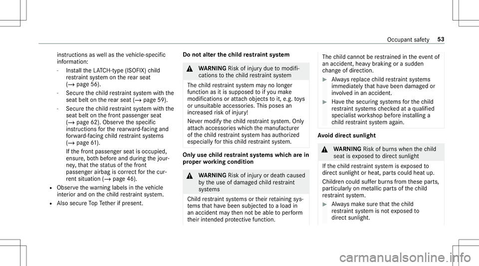 MERCEDES-BENZ E-CLASS CABRIOLET 2020  Owners Manual ins
truct ions aswellas theve hicle-specif ic
inf ormation:
- Installth eLA TC H-type (ISOFIX )ch ild
re stra int system onthere ar seat
(/ page56 ).
- Sec ureth ech ild restra int system withth e
sea