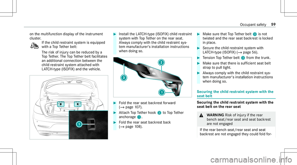 MERCEDES-BENZ E-CLASS CABRIOLET 2020  Owners Manual on
themultifunc tiondispla yof theins trument
clus ter. If
th ech ild restra int system iseq uipped
wit haTo pTe ther belt :
The risk ofinjur ycan bereduced bya
To pTe ther.The TopTe ther belt facil i