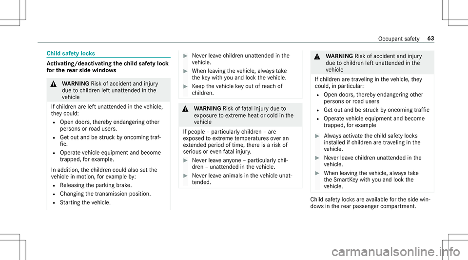 MERCEDES-BENZ E-CLASS CABRIOLET 2020  Owners Manual Child
safetyloc ks Ac
tiv atin g/deac tivatin gthe child safetyloc k
fo rthe rear side windo ws &
WARNIN GRisk ofacci dent andinjury
due tochildr enleftunat tende din the
ve hicle
If ch ildr enarelef 