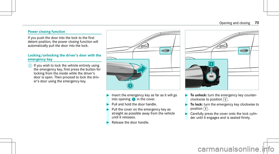 MERCEDES-BENZ E-CLASS CABRIOLET 2020  Owners Manual Po
we rcl os ingfun ction If
yo upush thedoor intoth eloc kto thefirs t
de tent positio n,thepo we rclosi ngfunction will
au tomatical lypull thedoor intoth eloc k. Loc
king/u nlocking thedr iver'