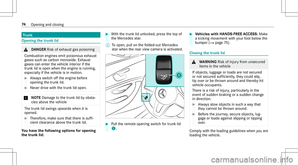 MERCEDES-BENZ E-CLASS CABRIOLET 2020  Owners Manual Tr
unk Openi
ngthetrunk lid &
DANG ER Risk ofexhaus tga spoisoning
Combus tionengines emitpoisonous exhaus t
ga ses suchas carbon monoxide.Exhaus t
ga ses can entertheve hicle interior ifth e
tr unk l