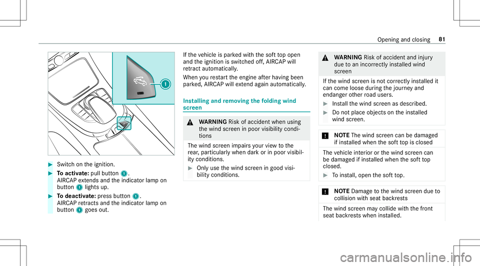 MERCEDES-BENZ E-CLASS CABRIOLET 2020  Owners Manual #
Swi tchon theignition . #
Toactiv ate: pul lbutt on1.
AIR CAPex tends and theindicat orlam pon
butt on1 lights up. #
Todeac tivate: press button 1.
AIR CAPre tracts andtheindicat orlam pon
butt on1 