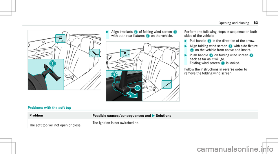 MERCEDES-BENZ E-CLASS CABRIOLET 2020  Owners Manual #
Align brac kets 2 offolding windscreen 1
wit hbo th rear fixtur es3 ontheve hicle. Pe
rfor m thefo llo wing steps inseq uence onboth
sides oftheve hicle: #
Pull handle 5inthedir ect ion ofthear row 
