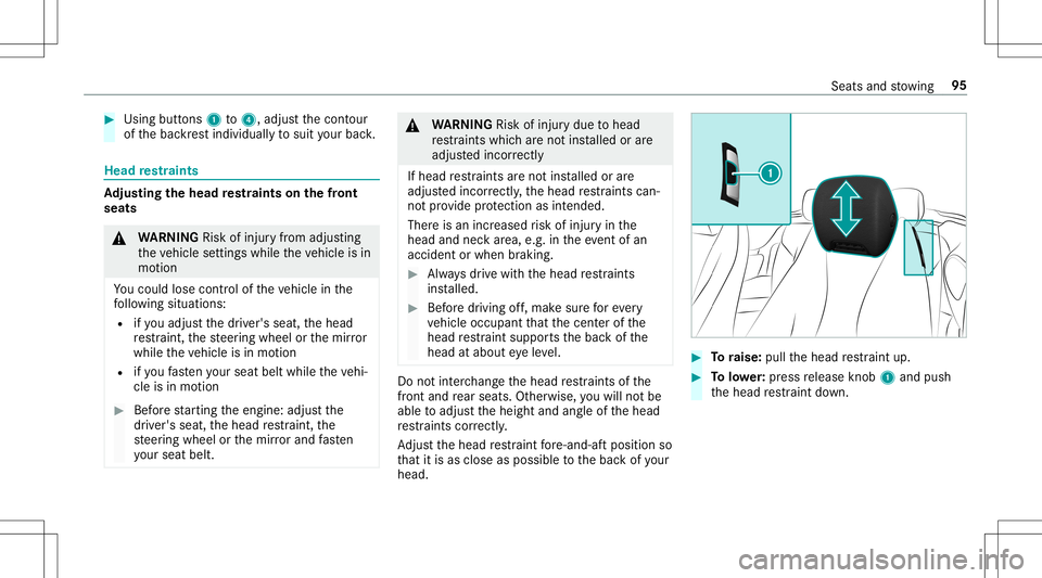 MERCEDES-BENZ E-CLASS CABRIOLET 2020  Owners Manual #
Using buttons 1to4 ,adjus tth econ tour
of thebac kres tindividuall yto suit your bac k. Head
restra ints Ad
jus tingthe head restra ints onthefront
seat s &
WARNIN GRisk ofinju ryfrom adju sting
th