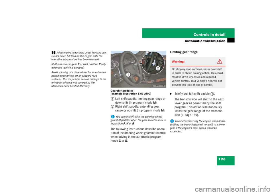 MERCEDES-BENZ E63AMG 2007 W211 Owners Manual 193 Controls in detail
Automatic transmission
Gearshift paddles
(example illustration E 63 AMG)1Left shift paddle: limiting gear range or
downshift (in program modeM)
2Right shift paddle: extending MERCEDES-BENZ E63AMG 2007 W211 Owners Manual 193 Controls in detail
Automatic transmission
Gearshift paddles
(example illustration E 63 AMG)1Left shift paddle: limiting gear range or
downshift (in program modeM)
2Right shift paddle: extending