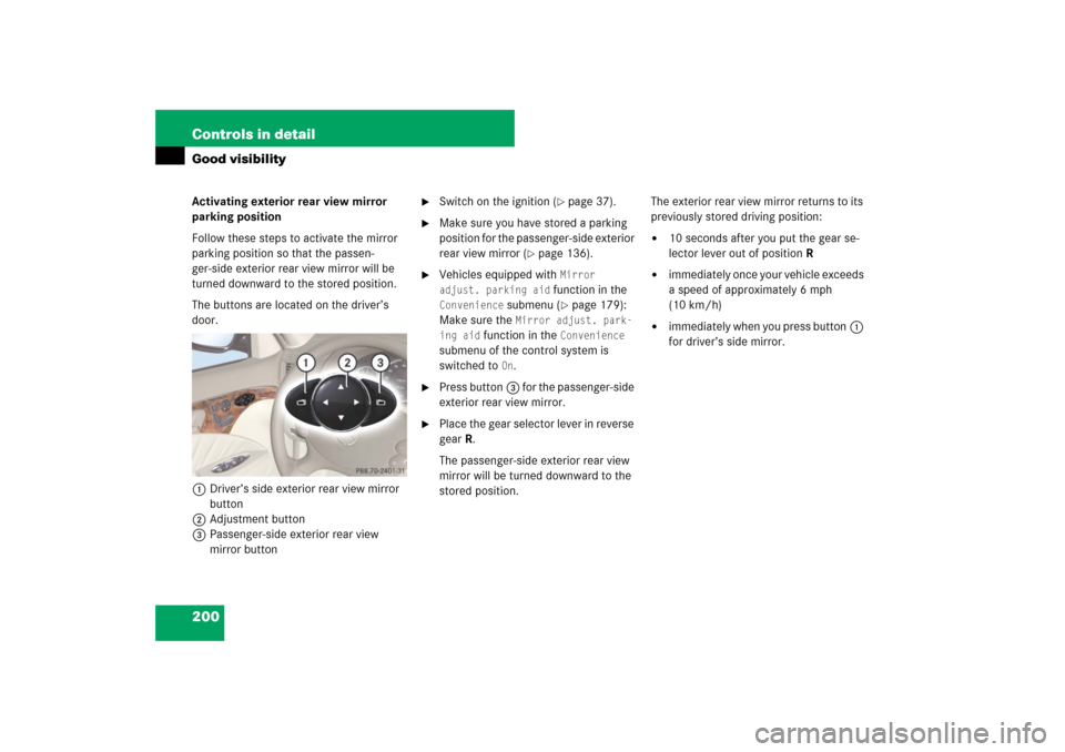 MERCEDES-BENZ E550 4MATIC 2007 W211 Owners Manual 200 Controls in detailGood visibilityActivating exterior rear view mirror
parking position
Follow these steps to activate the mirror
parking position so that the passen-
ger-side exterior rear view MERCEDES-BENZ E550 4MATIC 2007 W211 Owners Manual 200 Controls in detailGood visibilityActivating exterior rear view mirror
parking position
Follow these steps to activate the mirror
parking position so that the passen-
ger-side exterior rear view