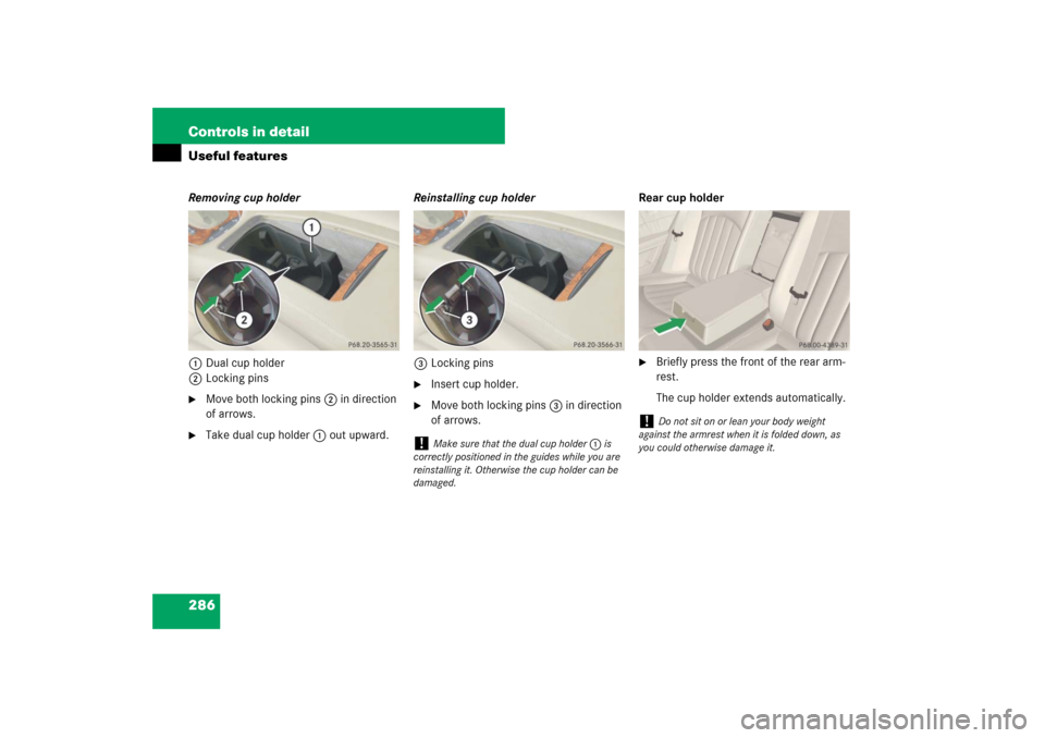 MERCEDES-BENZ E550 4MATIC 2007 W211 Owners Manual 286 Controls in detailUseful featuresRemoving cup holder
1Dual cup holder
2Locking pins
Move both locking pins2 in direction 
of arrows.

Take dual cup holder1 out upward.Reinstalling cup holder
3Lo