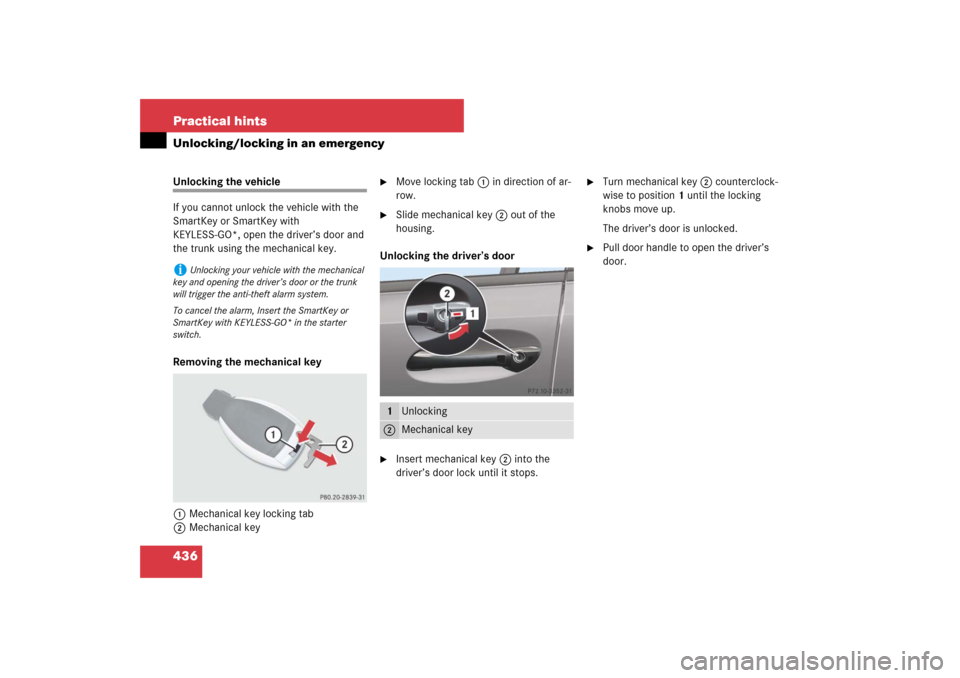 MERCEDES-BENZ E550 4MATIC 2007 W211 Owners Manual 436 Practical hintsUnlocking/locking in an emergencyUnlocking the vehicle
If you cannot unlock the vehicle with the 
SmartKey or SmartKey with 
KEYLESS-GO*, open the driver’s door and 
the trunk usi