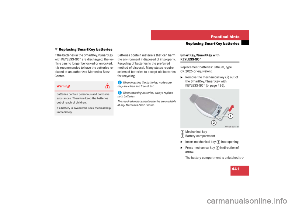 MERCEDES-BENZ E550 4MATIC 2007 W211 Owners Manual 441 Practical hints
Replacing SmartKey batteries
Replacing SmartKey batteries
If the batteries in the SmartKey/SmartKey
with KEYLESS-GO* are discharged, the ve-
hicle can no longer be locked or unlo MERCEDES-BENZ E550 4MATIC 2007 W211 Owners Manual 441 Practical hints
Replacing SmartKey batteries
Replacing SmartKey batteries
If the batteries in the SmartKey/SmartKey
with KEYLESS-GO* are discharged, the ve-
hicle can no longer be locked or unlo