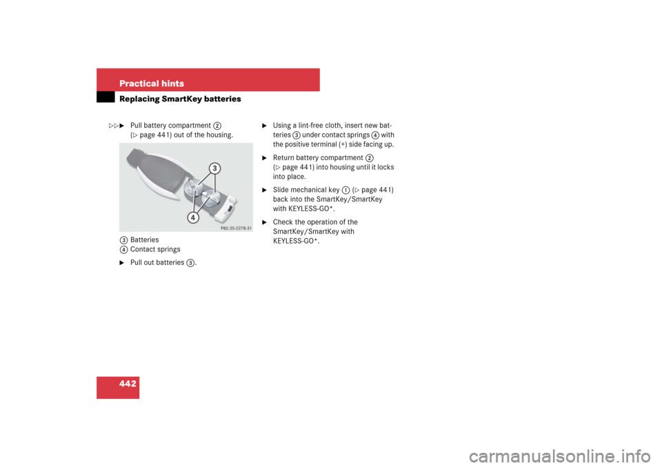 MERCEDES-BENZ E550 4MATIC 2007 W211 Owners Manual 442 Practical hintsReplacing SmartKey batteries
Pull battery compartment2 
(page 441) out of the housing.
3Batteries
4Contact springs

Pull out batteries3.

Using a lint-free cloth, insert new bat