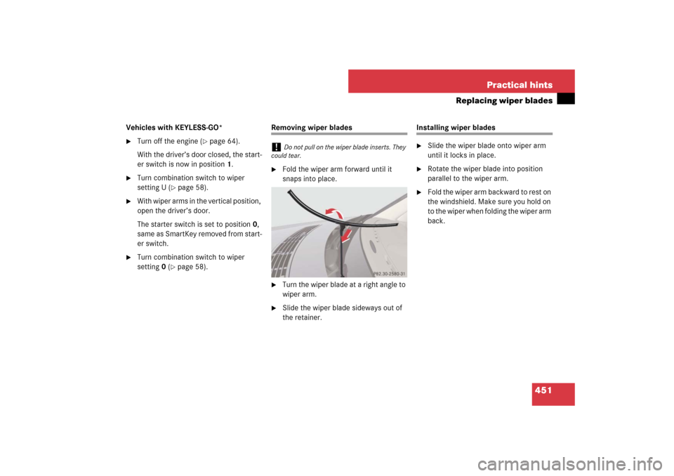 MERCEDES-BENZ E550 4MATIC 2007 W211 Owners Manual 451 Practical hints
Replacing wiper blades
Vehicles with KEYLESS-GO*
Turn off the engine (
page 64).
With the driver’s door closed, the start-
er switch is now in position1.

Turn combination swi