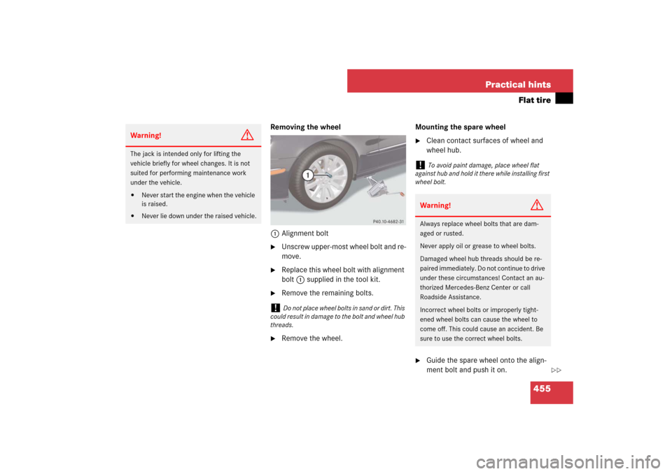 MERCEDES-BENZ E550 4MATIC 2007 W211 Owners Manual 455 Practical hints
Flat tire
Removing the wheel
1Alignment bolt
Unscrew upper-most wheel bolt and re-
move.
Replace this wheel bolt with alignment
bolt1 supplied in the tool kit.
Remove the rem MERCEDES-BENZ E550 4MATIC 2007 W211 Owners Manual 455 Practical hints
Flat tire
Removing the wheel
1Alignment bolt
Unscrew upper-most wheel bolt and re-
move.
Replace this wheel bolt with alignment
bolt1 supplied in the tool kit.
Remove the rem