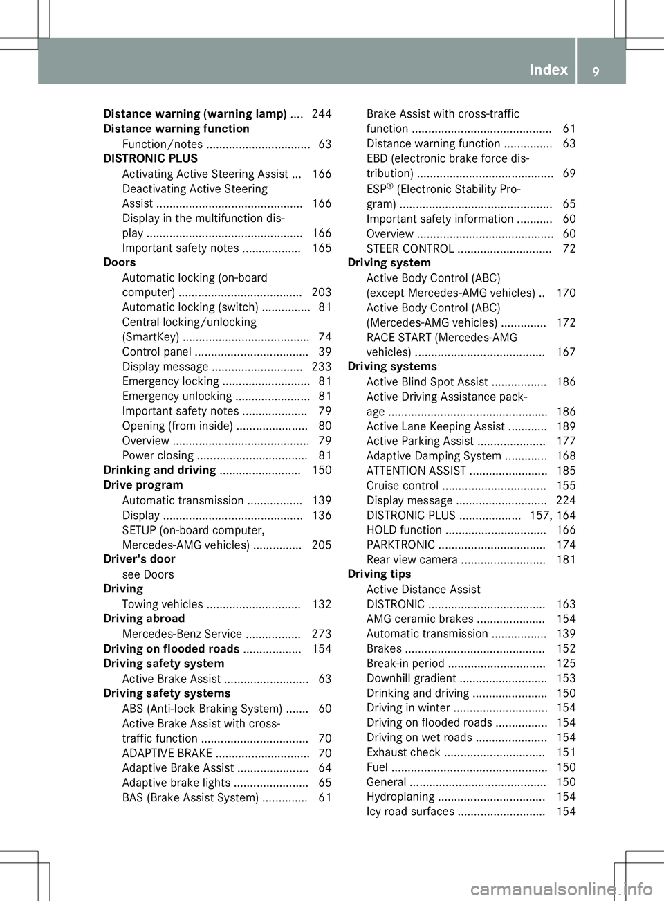 MERCEDES-BENZ SL ROADSTER 2020 Owners Manual Dist
ancewar ning (warning lamp).... 244
Dist ancewar ning funct ion
Fun ction /notes ................................ 63
DIST RONIC PLUS
Ac tivat ing Ac tive Steer ing As sis t... 166
Dea ctiva tingA MERCEDES-BENZ SL ROADSTER 2020 Owners Manual Dist
ancewar ning (warning lamp).... 244
Dist ancewar ning funct ion
Fun ction /notes ................................ 63
DIST RONIC PLUS
Ac tivat ing Ac tive Steer ing As sis t... 166
Dea ctiva tingA