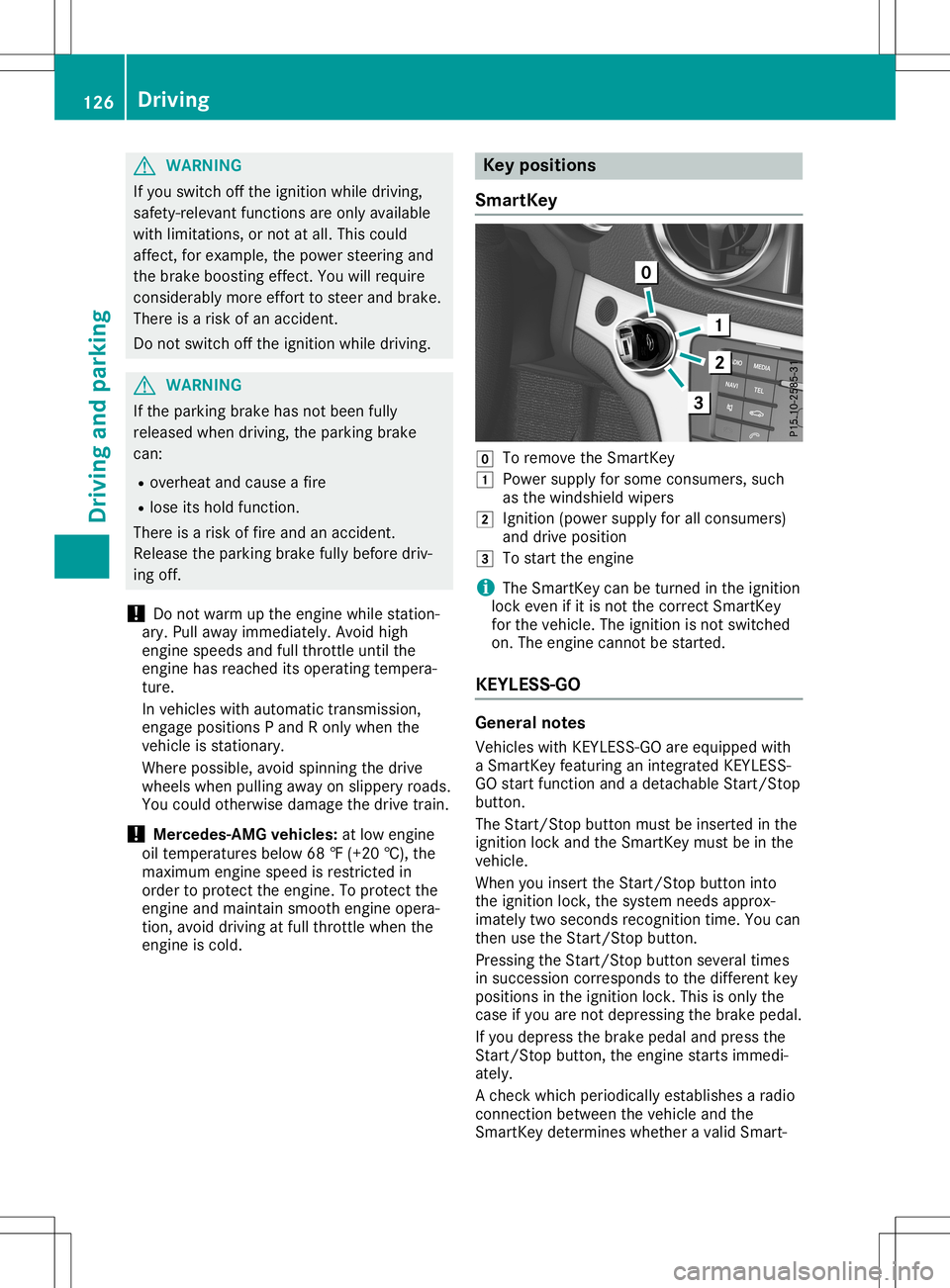 MERCEDES-BENZ SL ROADSTER 2020 Owners Manual G
WARNING
If you switch offthe ignitio nwhi ledrivi ng,
safety -releva ntfunctions areonly available
with limitations, ornot atall.This could
affect, forexampl e,the pow ersteering and
the brake boost MERCEDES-BENZ SL ROADSTER 2020 Owners Manual G
WARNING
If you switch offthe ignitio nwhi ledrivi ng,
safety -releva ntfunctions areonly available
with limitations, ornot atall.This could
affect, forexampl e,the pow ersteering and
the brake boost